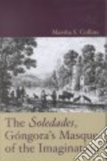 The Soledades, Gongora's Masque of the Imagination libro in lingua di Collins Marsha Suzan