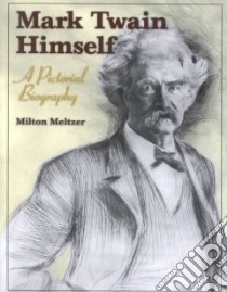 Mark Twain Himself libro in lingua di Meltzer Milton (EDT), Meltzer Milton, Twain Mark