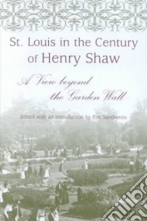 St. Louis in the Century of Henry Shaw libro in lingua di Sandweiss Eric (EDT)