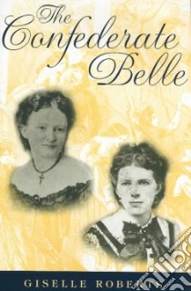 The Confederate Belle libro in lingua di Roberts Giselle