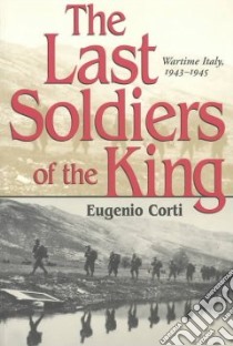 The Last Soldiers of the King libro in lingua di Corti Eugenio, Arundel Manuela (TRN), D'Este Carlo (FRW)
