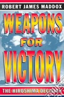 Weapons For Victory libro in lingua di Maddox Robert James