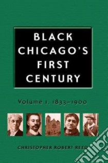 Black Chicago's First Century libro in lingua di Reed Christopher Robert