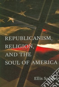 Republicanism, Religion, And the Soul of America libro in lingua di Sandoz Ellis