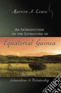 An Introduction to the Literature of Equatorial Guinea libro in lingua di Lewis Marvin