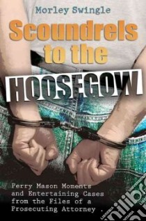 Scoundrels to the Hoosegow libro in lingua di Swingle Morley