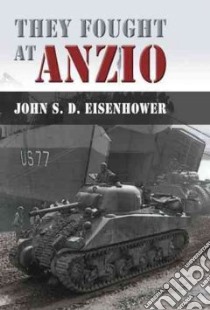They Fought at Anzio libro in lingua di Eisenhower John S. D.