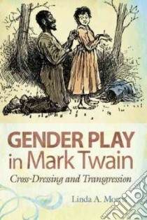 Gender Play in Mark Twain libro in lingua di Morris Linda A.