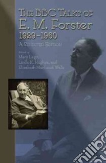 The BBC Talks of E. M. Forster, 1929-1960 libro in lingua di Lago Mary (EDT), Hughes Linda K. (EDT), Walls Elizabeth Macleod (EDT), Furbank P. n. (FRW)