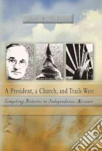 A President, a Church, and Trails West libro in lingua di Taylor Jon E.