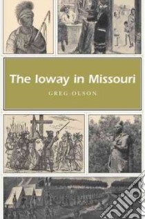 The Ioway in Missouri libro in lingua di Olson Greg