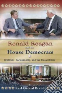 Ronald Reagan and the House Democrats libro in lingua di Brandt Karl Gerard
