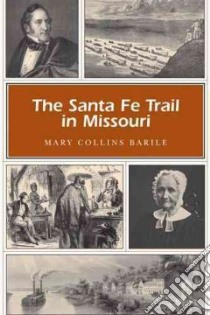 The Santa Fe Trail in Missouri libro in lingua di Barile Mary Collins