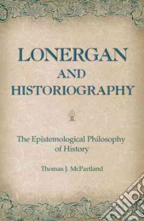 Lonergan and Historiography libro in lingua di McPartland Thomas J.