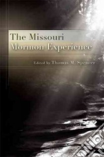 The Missouri Mormon Experience libro in lingua di Spencer Thomas M. (EDT)