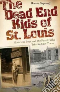 The Dead End Kids of St. Louis libro in lingua di Stepenoff Bonnie