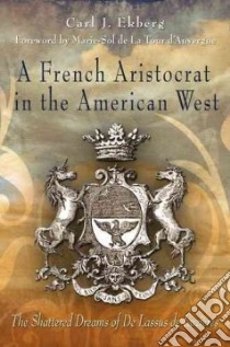 A French Aristocrat in the American West libro in lingua di Ekberg Carl J., de La Tour d'Auvergne Marie-Sol (FRW)