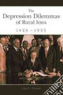The Depression Dilemmas of Rural Iowa, 1929-1933 libro in lingua di Ossian Lisa L.