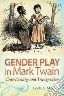 Gender Play in Mark Twain libro in lingua di Morris Linda A.
