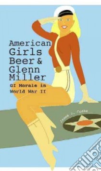 American Girls, Beer, and Glenn Miller libro in lingua di Cooke James J.