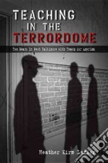 Teaching in the Terrordome libro in lingua di Lanier Heather Kirn