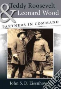 Teddy Roosevelt & Leonard Wood libro in lingua di Eisenhower John S. D.