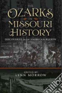 The Ozarks in Missouri History libro in lingua di Morrow Lynn (EDT)