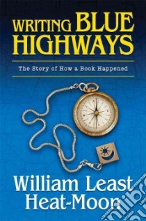 Writing Blue Highways libro in lingua di Heat-Moon William Least