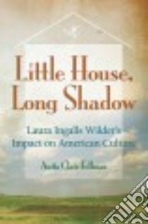 Little House, Long Shadow libro in lingua di Fellman Anita Clair