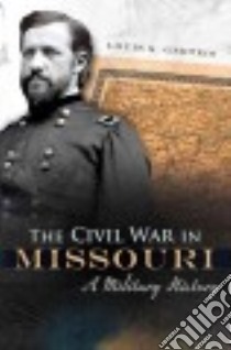 The Civil War in Missouri libro in lingua di Gerteis Louis S.