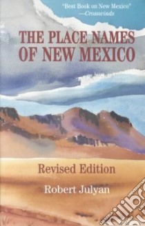 The Place Names of New Mexico libro in lingua di Julyan Robert
