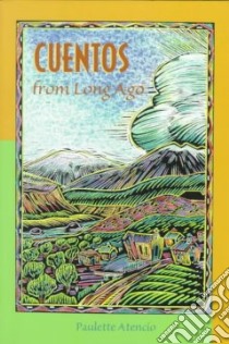 Cuentos from Long Ago libro in lingua di Atencio Paulette