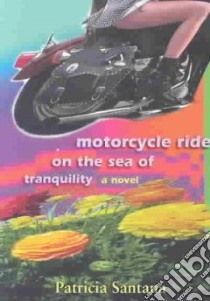 Motorcycle Ride on the Sea of Tranquility libro in lingua di Santana Patricia