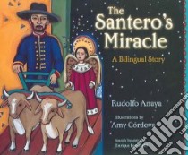 The Santero's Miracle libro in lingua di Anaya Rudolfo A., Cordova Amy (ILT), Lamadrid Enrique E. (TRN), Lamadrid Enrique E.