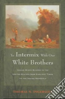 To Intermix With Our White Brothers libro in lingua di Ingersoll Thomas N.