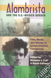 Alambrista and the U.S.-Mexico Border libro in lingua di Cull Nicholas John (EDT), Carrasco David (EDT)