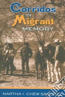 Corridos in Migrant Memory libro in lingua di Sanchez Martha I. Chew
