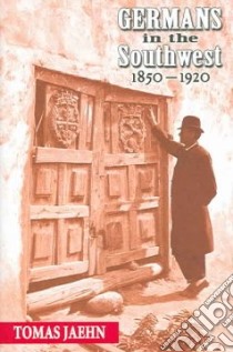 Germans In The Southwest, 1850-1920 libro in lingua di Jaehn Tomas