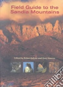 Field Guide To The Sandia Mountains libro in lingua di Julyan Robert (EDT), Stuever Mary (EDT)