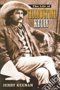 The Life of Yellowstone Kelly libro in lingua di Keenan Jerry