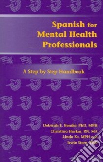 Spanish for Mental Health Professionals libro in lingua di Bender Deborah E., Harlan Christina A., Ko Linda K., Stern Irwin