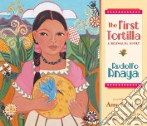 The First Tortilla libro in lingua di Anaya Rudolfo A., Cordova Amy (ILT), Lamadrid Enrique R. (TRN)