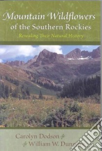 Mountain Wildflowers of the Southern Rockies libro in lingua di Dodson Carolyn, Dunmire William W.