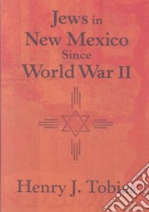 Jews in New Mexico Since World War II libro in lingua di Tobias Henry J.