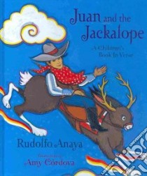 Juan and the Jackalope libro in lingua di Anaya Rudolfo A., Cordova Amy (ILT)
