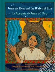 Juan the Bear and the Water of Life/ La Acequia de Juan del Oso libro in lingua di Lamadrid Enrique R. (RTL), Arellano Juan Estevan, Cordova Amy (ILT)