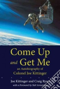 Come Up and Get Me libro in lingua di Kittinger Joe, Ryan Craig, Armstrong Neil (FRW)
