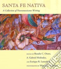 Santa Fe Nativa libro in lingua di Melendez a Gabriel (EDT), Otero Rosalie C. (EDT), Lamadrid Enrique R. (EDT), Gandert Miguel A. (PHT)