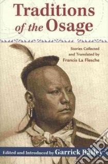 Traditions of the Osage libro in lingua di Bailey Garrick (EDT), LA Flesche Francis (TRN)