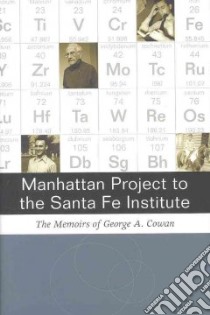 Manhattan Project to the Santa Fe Institue libro in lingua di Cowan George A.